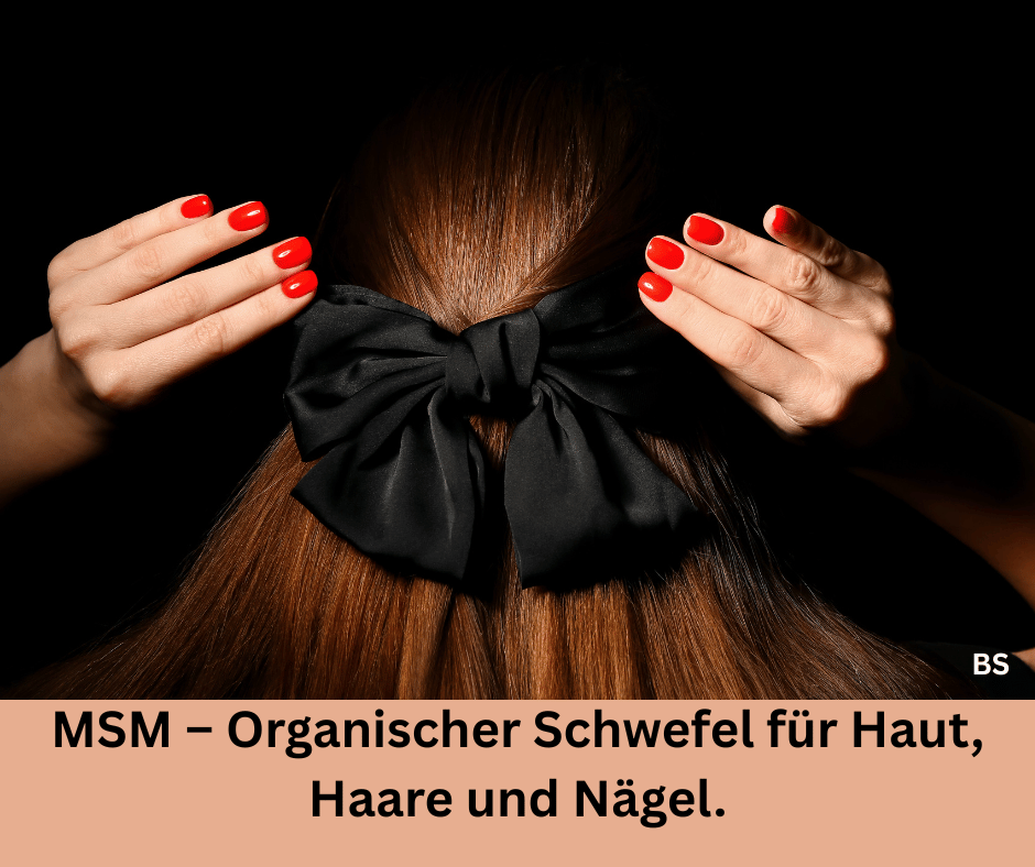 Frau mit schöne Haare und Nägel. Mit dem Schriftzug: MSM – Organischer Schwefel für Haut, Haare und Nägel.