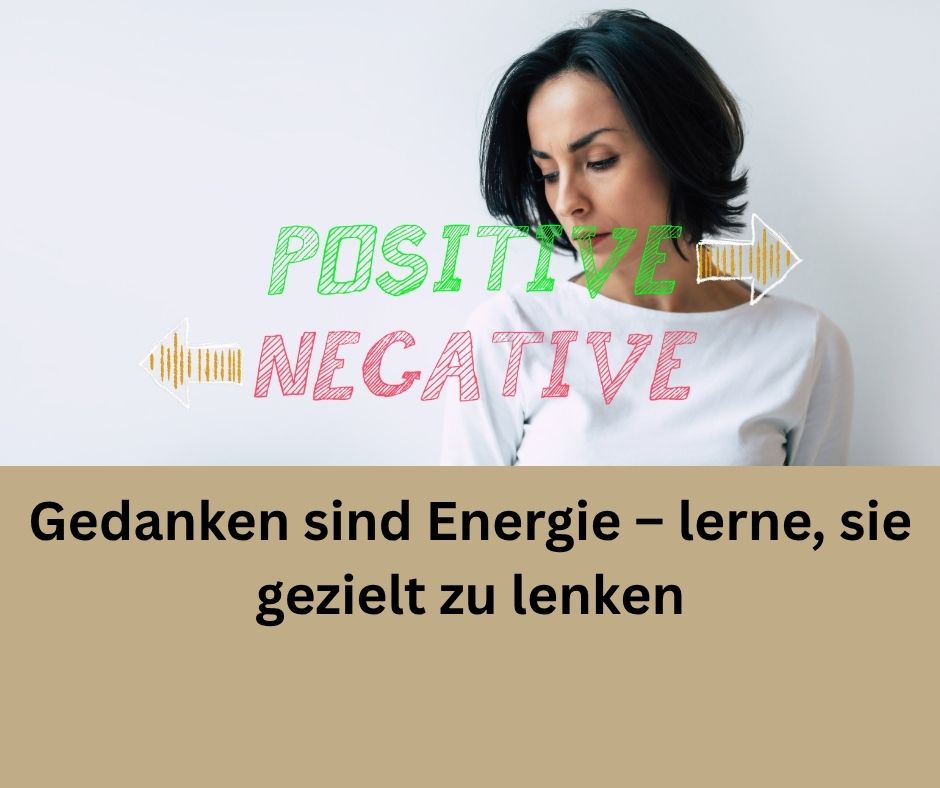 Gedanken sind Energie – lerne, sie gezielt zu lenken